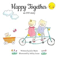 Happy Together, an IVF story (Happy Together - 11 Books on Donor Conception, IVF and Surrogacy) Happy Together, an IVF story (Happy Together - 11 Books on Donor Conception, IVF and Surrogacy) Paperback