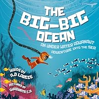 The Big-Big Ocean: An Underwater Aquanaut Adventure Into The Sea (Astronaut) (Kid's Guide)