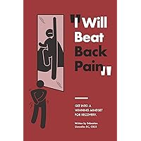 I Will Beat Back Pain: Getting Into A Winning Mindset For Recovery I Will Beat Back Pain: Getting Into A Winning Mindset For Recovery Kindle Paperback Audible Audiobook