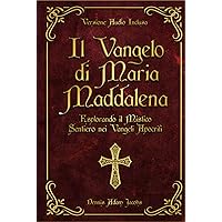 Il Vangelo di Maria Maddalena: Esplorando il Mistico Sentiero nei Vangeli Apocrifi (Italian Edition) Il Vangelo di Maria Maddalena: Esplorando il Mistico Sentiero nei Vangeli Apocrifi (Italian Edition) Kindle Hardcover Paperback