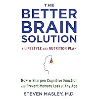 The Better Brain Solution: How to Sharpen Cognitive Function and Prevent Memory Loss at Any Age The Better Brain Solution: How to Sharpen Cognitive Function and Prevent Memory Loss at Any Age Paperback Audible Audiobook Kindle Hardcover Audio CD