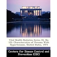 Vital Health Statistics Series 10, No. 121: Characteristics of Persons With Hypertension, United States, 1974