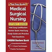 Medical Surgical Nursing Study Guide: Med Surg Certification Review Book: Med Surg Study Guide and Practice Test Questions [CMSRN Review Book] Medical Surgical Nursing Study Guide: Med Surg Certification Review Book: Med Surg Study Guide and Practice Test Questions [CMSRN Review Book] Paperback