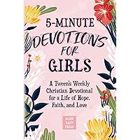 5-Minute Devotions for Girls: A Tween's Weekly Christian Devotional for a Life of Hope, Faith, and Love 5-Minute Devotions for Girls: A Tween's Weekly Christian Devotional for a Life of Hope, Faith, and Love Paperback Hardcover