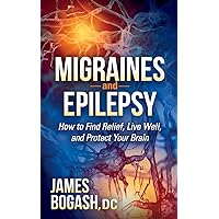 Migraines and Epilepsy: How to Find Relief, Live Well, and Protect Your Brain Migraines and Epilepsy: How to Find Relief, Live Well, and Protect Your Brain Paperback Kindle Hardcover