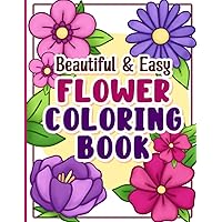 Coloring Book: Beautiful and Easy Flowers Coloring Book: Beautiful and Easy Flowers Paperback