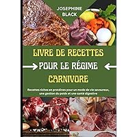LIVRE DE RECETTES POUR LE RÉGIME CARNIVORE: Recettes riches en protéines pour un mode de vie savoureux, une gestion du poids et une santé digestive (French Edition)