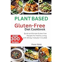 Plant-Based Gluten-Free Diet Cookbook: Over 300 Quick and Simple Gluten Free Recipes for Healthy Living with 30 day meal plan included Plant-Based Gluten-Free Diet Cookbook: Over 300 Quick and Simple Gluten Free Recipes for Healthy Living with 30 day meal plan included Kindle Paperback