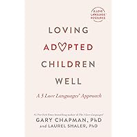 Loving Adopted Children Well: A 5 Love Languages® Approach Loving Adopted Children Well: A 5 Love Languages® Approach Paperback Audible Audiobook Kindle