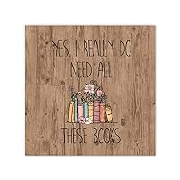 Yes I Really Do Need All These Books Canvas Wall Art Prints Bookish Gifts Librarian Bookworm Family Wall Art Decorative Home Decor Picture for Living Room Bedroom Dining Room Antique Decoration 12x12