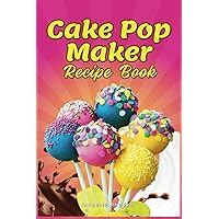 Cake Pop Maker Recipe Book: Guidelines for Proper Use, Decorating Tips, and Recipes for Cake Pops, Balls, Doughnuts, Bites, and Special Treats Cake Pop Maker Recipe Book: Guidelines for Proper Use, Decorating Tips, and Recipes for Cake Pops, Balls, Doughnuts, Bites, and Special Treats Paperback Kindle