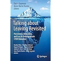 Talking about Leaving Revisited: Persistence, Relocation, and Loss in Undergraduate STEM Education Talking about Leaving Revisited: Persistence, Relocation, and Loss in Undergraduate STEM Education Paperback eTextbook Hardcover