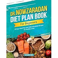 Dr Nowzaradan Diet Plan Book For Beginners: 28 Days Meal Plan And 1000 Affordable Recipes for Healthy Living (Dr. Nowzaradan Diet Plan Books)