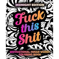 Fuck This Shit: Motivational Swear Words Coloring Book Midnight Edition: Funny Curse Word Pages, Easy Mandala Profanity Patterns for Adult Stress (Swear Word Coloring for Adults With Black Pages) Fuck This Shit: Motivational Swear Words Coloring Book Midnight Edition: Funny Curse Word Pages, Easy Mandala Profanity Patterns for Adult Stress (Swear Word Coloring for Adults With Black Pages) Paperback
