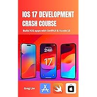 iOS 17 Development Crash Course: Build iOS apps with SwiftUI and Xcode 15 iOS 17 Development Crash Course: Build iOS apps with SwiftUI and Xcode 15 Kindle Paperback