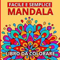 Facile E Semplice Mandala Libro Da Colorare: Impressionanti disegni di mandala da colorare per bambini (Attività creative da colorare). (Italian Edition)