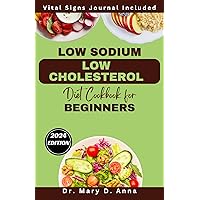 Low Sodium Low Cholesterol Diet Cookbook for Beginners: Easy & Flavorful Low Salt Low Fat Recipes to Lower Your Cholesterol, Improve Heart Health and Cardiovascular Function Low Sodium Low Cholesterol Diet Cookbook for Beginners: Easy & Flavorful Low Salt Low Fat Recipes to Lower Your Cholesterol, Improve Heart Health and Cardiovascular Function Kindle Paperback