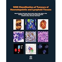 WHO Classification of Tumours of Haematopoietic and Lymphoid Tissues WHO Classification of Tumours of Haematopoietic and Lymphoid Tissues Paperback