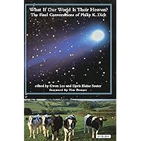 What If Our World Is Their Heaven?: The Final Conversations of Philip K. Dick What If Our World Is Their Heaven?: The Final Conversations of Philip K. Dick Kindle Paperback Hardcover