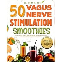 50 Vagus Nerve Stimulation Smoothies: Enhancing Health, Well-being, and Neural Activation for Anxiety Management and Relaxation Improvement (Exploring the Power of the Vagus Nerve) 50 Vagus Nerve Stimulation Smoothies: Enhancing Health, Well-being, and Neural Activation for Anxiety Management and Relaxation Improvement (Exploring the Power of the Vagus Nerve) Paperback Kindle