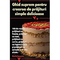 Ghid suprem pentru crearea de prăjituri simple delicioase (Romanian Edition)