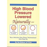 High Blood Pressure Lowered Naturally - Your Arteries Can Clean Themselves High Blood Pressure Lowered Naturally - Your Arteries Can Clean Themselves Hardcover Paperback Mass Market Paperback