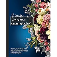 Simply for Some Peace of Mind...: End of Life Planner with Essential Information for Family and Friends
