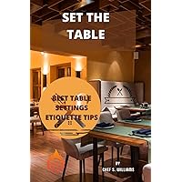 SET THE TABLE: BEST TABLE SETTINGS ETIQUETTE TIPS SET THE TABLE: BEST TABLE SETTINGS ETIQUETTE TIPS Paperback Kindle