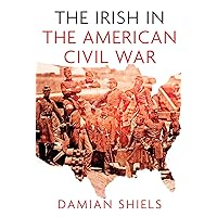 Irish in the American Civil War (Irish in the World) Irish in the American Civil War (Irish in the World) Kindle Paperback