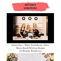 Gluten Free - Whole Food Based - Paleo Macro-Based Delicious Recipes for Healthy Weight loss- Just Lean In: Just Lean In to the Kitchen Gluten Free - Whole Food Based - Paleo Macro-Based Delicious Recipes for Healthy Weight loss- Just Lean In: Just Lean In to the Kitchen Kindle Hardcover Paperback
