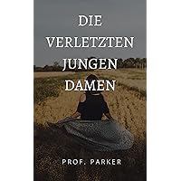 DIE VERLETZTEN JUNGEN DAMEN (German Edition) DIE VERLETZTEN JUNGEN DAMEN (German Edition) Kindle Hardcover Paperback