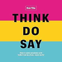 Think. Do. Say.: How to Seize Attention and Build Trust in a Busy, Busy World Think. Do. Say.: How to Seize Attention and Build Trust in a Busy, Busy World Audible Audiobook Hardcover Kindle