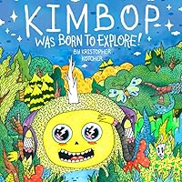 Kimbop Was Born To Explore!: A book about exploring your imagination and the world around you! Kimbop Was Born To Explore!: A book about exploring your imagination and the world around you! Paperback Kindle