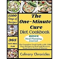 THE ONE-MINUTE CURE DIET COOKBOOK : The Complete Food Guide with 1500 Days Recipes to Heal and Recover from Every Form of Disease THE ONE-MINUTE CURE DIET COOKBOOK : The Complete Food Guide with 1500 Days Recipes to Heal and Recover from Every Form of Disease Kindle Paperback