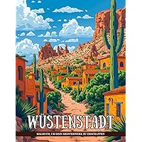 Wüstenstadt Malbuch: Atemberaubende Wüstenlandschaften Ausmalbilder Für Erwachsene Und Kinder Zur Stressreduktion (German Edition)
