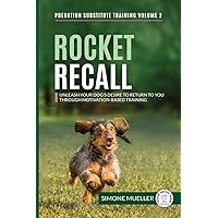 Rocket Recall: Unleash Your Dog's Desire to Return to You through Motivation-Based Training (Predation Substitute Training) Rocket Recall: Unleash Your Dog's Desire to Return to You through Motivation-Based Training (Predation Substitute Training) Paperback Kindle Hardcover