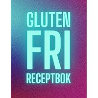 Glutenfri receptbok: Samla alla dina bästa recept och skapa din egna kokbok (Swedish Edition)