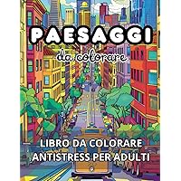 PAESAGGI DA COLORARE: libro da colorare antistress per adulti (Italian Edition)
