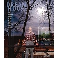 Dream House: An Intimate Portrait of the Philip Johnson Glass House Dream House: An Intimate Portrait of the Philip Johnson Glass House Hardcover