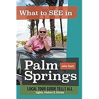 What to See in Palm Springs: Local Tour Guide Tells All: Sights, History, and Stories What to See in Palm Springs: Local Tour Guide Tells All: Sights, History, and Stories Paperback Kindle