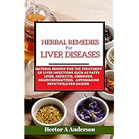 Herbal Remedies for Liver Diseases: natural Solution for Treatment of Liver Infection Herbal Remedies for Liver Diseases: natural Solution for Treatment of Liver Infection Kindle Paperback