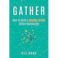 Gather: How to Build a Mission-Driven Online Community Gather: How to Build a Mission-Driven Online Community Kindle Paperback Audible Audiobook Audio CD