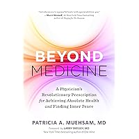 Beyond Medicine: A Physician’s Revolutionary Prescription for Achieving Absolute Health and Finding Inner Peace Beyond Medicine: A Physician’s Revolutionary Prescription for Achieving Absolute Health and Finding Inner Peace Kindle Paperback Audible Audiobook Audio CD