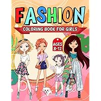 Fashion Coloring Book for Girls Ages 8-12 years old: 53 Stylish Designs for Girls who love to express their style.
