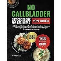 No Gallbladder Diet Cookbook for Beginners: 1800 Days of Nutritious & Tasty Recipes to Rebalance Hormones and Manage Digestion Post-Gallbladder ... (Quick & Easy, Healthy Diet Recipes Books) No Gallbladder Diet Cookbook for Beginners: 1800 Days of Nutritious & Tasty Recipes to Rebalance Hormones and Manage Digestion Post-Gallbladder ... (Quick & Easy, Healthy Diet Recipes Books) Paperback Kindle Hardcover