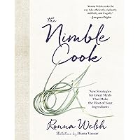 The Nimble Cook: New Strategies for Great Meals That Make the Most of Your Ingredients The Nimble Cook: New Strategies for Great Meals That Make the Most of Your Ingredients Hardcover Kindle