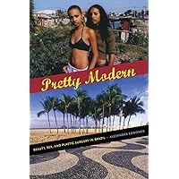 Pretty Modern: Beauty, Sex, and Plastic Surgery in Brazil Pretty Modern: Beauty, Sex, and Plastic Surgery in Brazil Paperback Kindle Hardcover