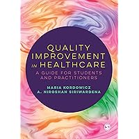 Quality Improvement in Healthcare: A Guide for Students and Practitioners Quality Improvement in Healthcare: A Guide for Students and Practitioners Paperback Kindle Hardcover