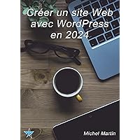 Créer un site Web avec WordPress en 2024 (French Edition)