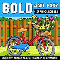 Bold And Easy Large Print Coloring Book: 42 Spring Scenes for Seniors, and Beginners with Exciting Illustrations of All The Fun Springtime Activities and Creatures (Simple & Bold Coloring Book)